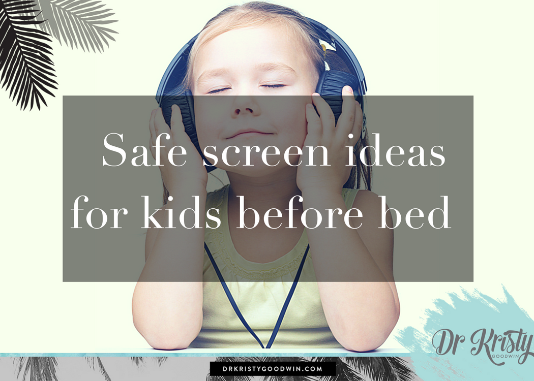 Safe screen ideas for kids before bed Dr Kristy Goodwin